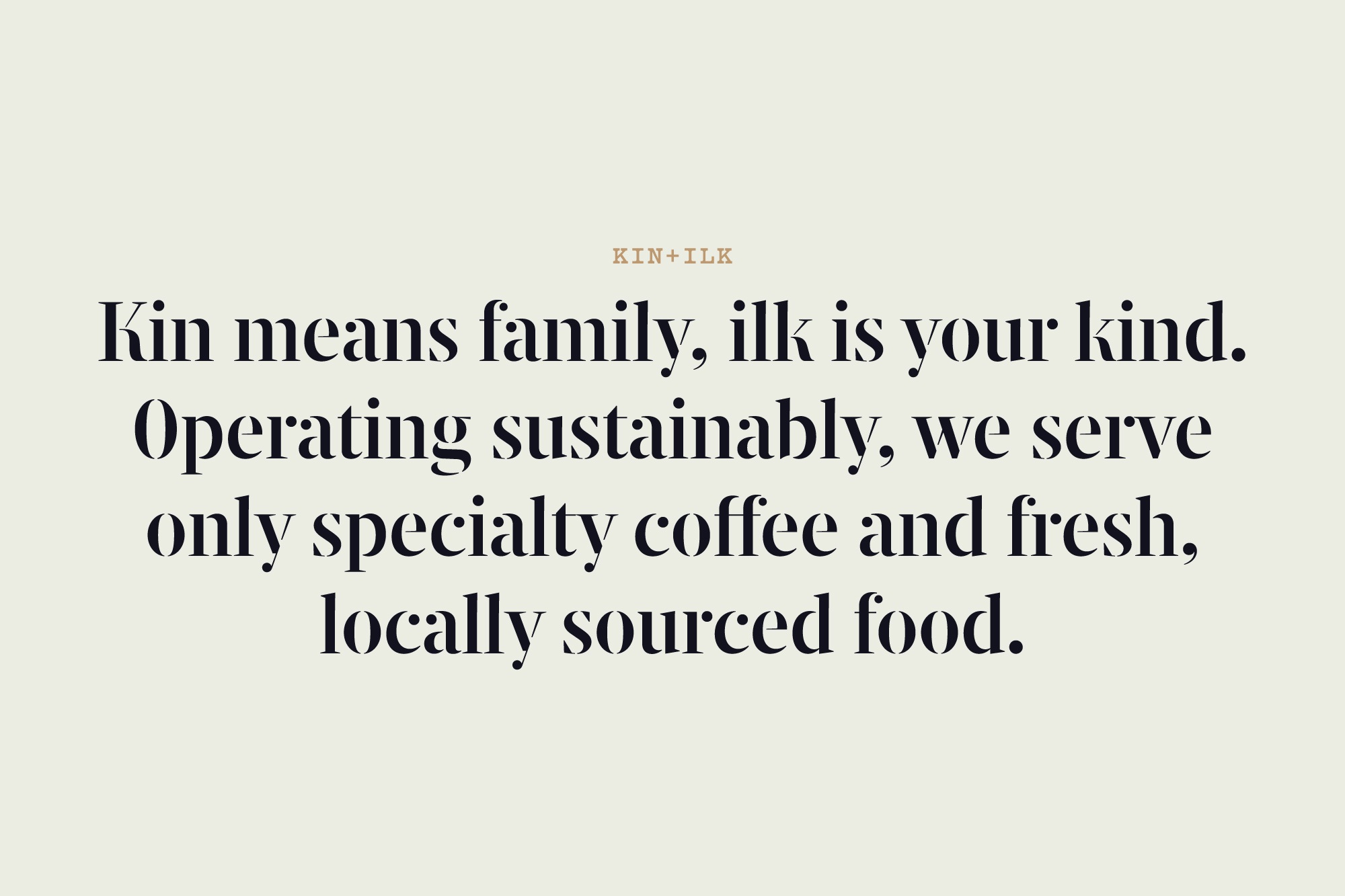 Reads: Kin means family, ilk is your kind. Operating sustainably, we serve only specialty coffee and fresh, locally sourced food.